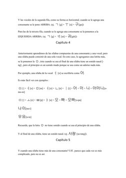 Y las vocales de la segunda fila, como su forma es horizontal, cuando se le agrega una 
consonante se le pone ARRIBA. (ej. ㄱ