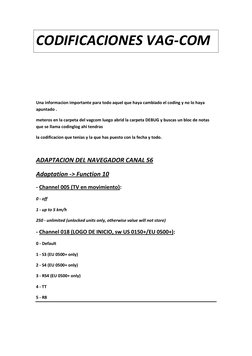 CODIFICACIONES VAG-COM 
 
 
 
 
Una informacion importante para todo aquel que haya cambiado el coding y no lo haya 
apuntado