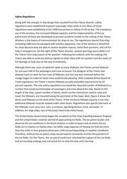 Safety Regulations 
Along with the changes in ship design that resulted from the Titanic disaster, safety 
regulations were e