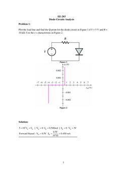 EE-203 
Diode Circuits Analysis 
 
 
 
1 
Problem 1: 
 
Plot the load line and find the Q-point for the diode circuit in Figu