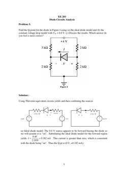EE-203 
Diode Circuits Analysis 
 
 
 
3 
Problem 3: 
 
Find the Q-point for the diode in Figure 4 using (a) the ideal diode