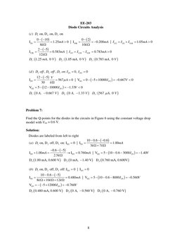 EE-203 
Diode Circuits Analysis 
 
 
 
8 
(
)
( )
(
)
(
)
(
)
(
)
1
2
3
D1
10K
2
1
10
12K
3
12
10
1
2
3
( )  
 on, D  on, D