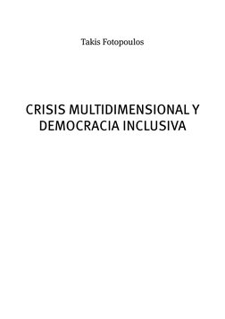 CRISIS MULTIDIMENSIONAL Y 
DEMOCRACIA INCLUSIVA
Takis Fotopoulos
