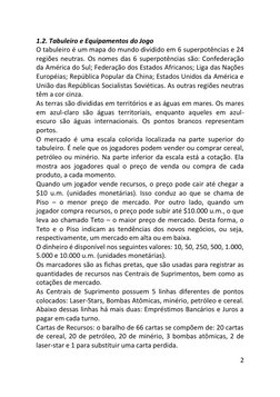 2 
 
1.2. Tabuleiro e Equipamentos do Jogo 
O tabuleiro é um mapa do mundo dividido em 6 superpotências e 24 
regiões neutras