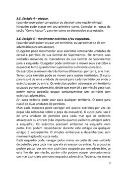 7 
 
3.5. Estágio 4 – ataque. 
(quando você quiser conquistar ou destruir uma região inimiga) 
Ninguém pode atacar em seu pri
