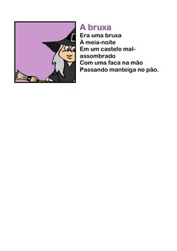 A bruxa 
Era uma bruxa 
À meia-noite 
Em um castelo mal-
assombrado 
Com uma faca na mão 
Passando manteiga no pão.