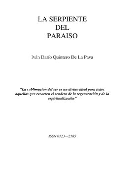 LA SERPIENTE   
DEL  
PARAISO 
 
 
Iván Darío Quintero De La Pava 
 
 
 
 
“La sublimación del ser es un divino ideal para