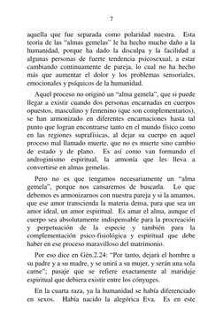 7 
 
aquella que fue separada como polaridad nuestra.  Esta 
teoría de las “almas gemelas” le ha hecho mucho daño a la 
human
