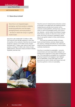 Stora Enso’s sales totalled EUR 13.2 billion in 2005. 
The Group has some 46 000 employees in more than 
40 countries on five