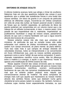 SINTOMAS DE ATAQUE OCULTO
A ciência moderna avançou tanto que atingiu o limiar do ocultismo.
Sabemos hoje em dia que aparênci