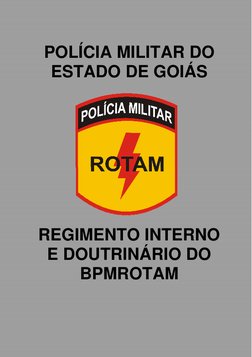 1
POLÍCIA MILITAR DO 
ESTADO DE GOIÁS  
 
 
  
 
 
 
 
 
 
 
 
 
 
 
 
 
 
 
 
REGIMENTO INTERNO 
E DOUTRINÁRIO DO 
BPMROTA