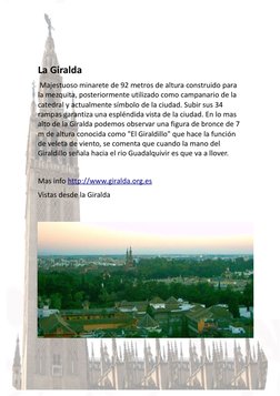 La Giralda 
 Majestuoso minarete de 92 metros de altura construido para 
la mezquita, posteriormente utilizado como campanari