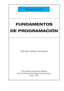 PRIMERA EDICIÓN
FUNDAMENTOS 
DE PROGRAMACIÓN
EDELFRÉ  FLORES  VELÁSQUEZ
Universidad Nacional del Altiplano
Escuela Profesiona