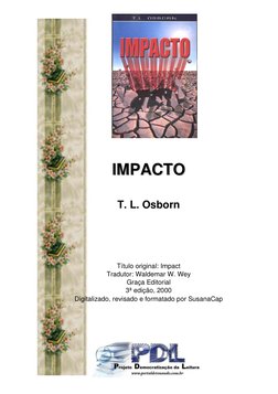 IMPACTO
IMPACTO
T. L. Osborn
Título original: Impact
Tradutor: Waldemar W. Wey
Graça Editorial
3ª edição, 2000
Digitalizado, 
