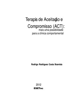 Terapia de Aceitação e
Compromisso (ACT):
mais uma possibilidade
para a clínica comportamental
Rodrigo Rodrigues Costa Boa