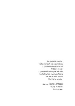 I’ve lived a life that’s full
I’ve traveled each and every highway
[…] I faced it all and I stood tall
And did it my way
[…