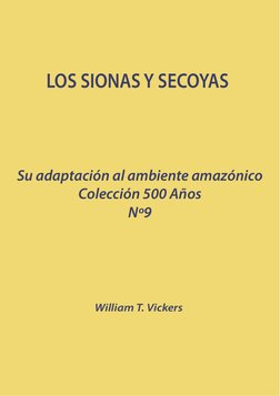 LOS SIONAS Y SECOYAS
Su adaptación al ambiente amazónico
Colección 500 Años
Nº9
William T. Vickers

