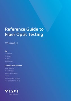 Reference Guide to
Fiber Optic Testing
Volume 1
By
J. Laferrière
G. Lietaert
R. Taws
S. Wolszczak
Contact the authors
VIAVI S
