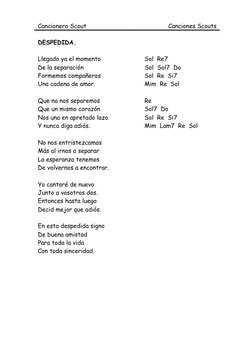 Cancionero Scout 
Canciones Scouts 
 
DESPEDIDA. 
 
Llegado ya el momento  
 
Sol  Re7 
De la separación 
 
 
Sol  Sol7  Do