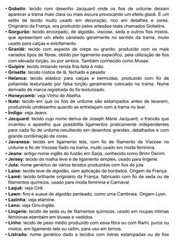 • Gobelin: tecido com desenho Jacquard onde os fios de urdume deixam
aparecer a trama mais clara ou mais escura provocando um