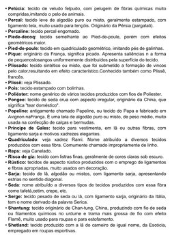 • Pelúcia: tecido de veludo felpudo, com pelugem de fibras químicas muito
compridas,imitando o pelo de animais.
• Percal: tec