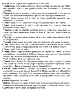 • Surah: tecido sarja de seda originário de Suran, Índia.
• Tafetá: tecido muito antigo, tem esse nome originado na palavra p