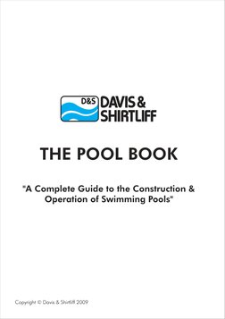 Copyright © Davis & Shirtliff 2009
THE POOL BOOK
"A Complete Guide to the Construction & 
Operation of Swimming Pools"
