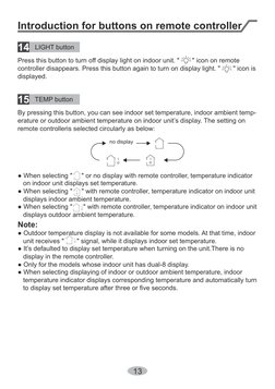 13
LIGHT button
14
Press this button to turn off display light on indoor unit. "       " icon on remote 
controller disappear