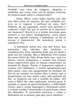 10 
FRANCISCO VALDOMIRO LORENZ 
  
Verdade com véus de enigmas, alegorias e 
símbolos, que raras vezes um de muitas centenas
