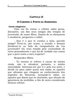8 
FRANCISCO VALDOMIRO LORENZ 
 
 
 
 
 
 
CAPÍTULO II 
 
O CAMINHO À FONTE DA SABEDORIA 
 
Conto alegórico1 
 
Uma vez foi v