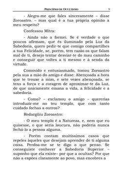 PRINCÍPIOS DE OCULTISMO 
9 
 
 
 
- Alegra-me que fales sinceramente – disse 
Zoroastro. – mas qual é a tua própria opinião a