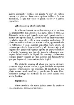 quiero compartir contigo, mi receta “a ojo” del jabón 
casero con plantas. Pero antes quiero hablarte de una 
diferencia, la