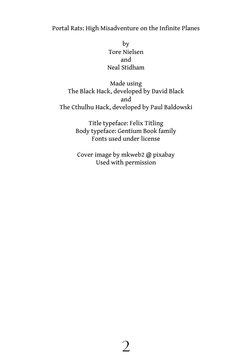 2
Portal Rats: High Misadventure on the Infinite Planes
by
Tore Nielsen
and
Neal Stidham
Made using
The Black Hack, developed