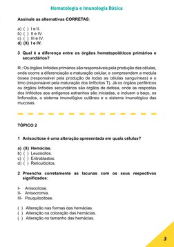 3
Hematologia e Imunologia Básica
TÓPICO 2
1	 Anisocitose é uma alteração apresentada em quais células?
a)	 (X)	 Hemácias.
b)