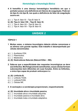 7
Hematologia e Imunologia Básica
UNIDADE 2
4 A hemofilia é uma doença hematológica hereditária em que o 
portador possui uma