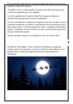 En ese momento, Papá Noel les entregó el regalo más valioso que tenía, tres 
pequeñas campanillas mágicas.
-Ya podéis volver