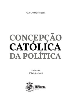 PE. JULIO MEINVIELLE
CONCEPÇÃO
CATÓLICA
DA POLÍTICA
Vitória/ES
2ª Edição - 2020
EDITORA
EDITORA
CENTRO
CENTRO
ANCHIETA
ANCHIE
