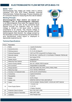 MAKE: “UPC”
Electromagnetic ﬂow meters are mainly used in various
industries, ETP, STP, WTP Plants, Borewell, Chemical 
Petro