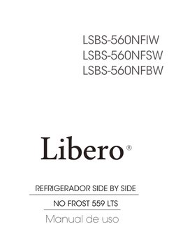 LSBS-560NFIW
LSBS-560NFSW
LSBS-560NFBW
 
 
 
 
 
Libero
REFRIGERADOR SIDE BY SIDE
NO FROST 559 LTS
 
Manual de uso
R
