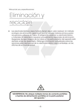 - 8 -
Eliminación y
reciclaje
Los electrodomésticos viejos todavía tienen algún valor residual. Un método 
ecológico de elimi