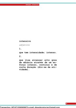 4
Sedução Intensiva
intensivo
adjetivo
1.
que tem intensidade; intenso.
2.
que visa alcançar alto grau 
de eficácia através d