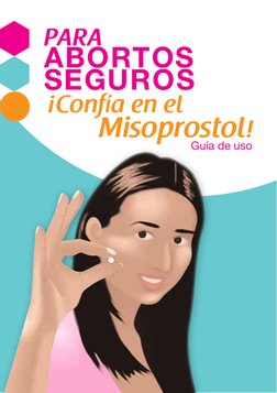 1
PARA 
ABORTOS 
SEGUROS
Guía de uso
¡Confía en el 
Misoprostol!
