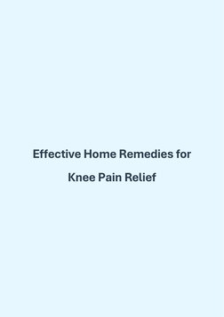 Home Remedies for Knee Pain Relief | PDF | Arthritis | Knee