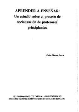 APRENDER A ENSEÑAR: 
1 
Un estudio sobre el proceso de 
j 
socialización de profesores 
I 
principiantes 
Carlos Marcelo Garc