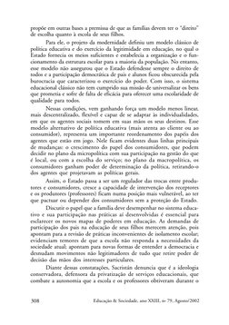 308
Educação & Sociedade, ano XXIII, no 79, Agosto/2002
propõe em outras bases a premissa de que as famílias devem ter o “dir