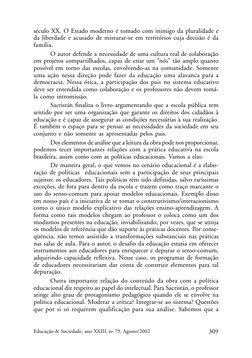 309
Educação & Sociedade, ano XXIII, no 79, Agosto/2002
século XX. O Estado moderno é tomado com inimigo da pluralidade e
da