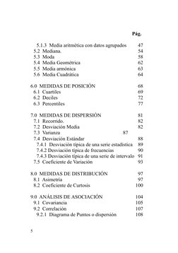 Pág.
5.1.3  Media aritmética con datos agrupados 
  47
5.2  Mediana.
  54
5.3  Moda
  58
5.4  Media Geométrica
  62
5.5  Medi