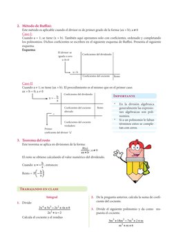 Trabajando en clase
Integral
1.	 Divide:
	
4
3
2
2
2x
5x
2x
4x
8
2x
x
2
+
−
+
+
+
−
	
Calcula el cociente y el residuo
2.	 De