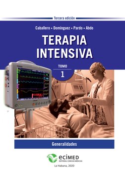 TERAPIA
INTENSIVA
Tercera edición
TOMO
1
Caballero • Domínguez • Pardo • Abdo
La Habana, 2020
Generalidades
