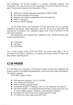 The Commodore 128 Personal Computer is a versatile, multimode computer. The
Commodore 128 is the successor to the commerciall